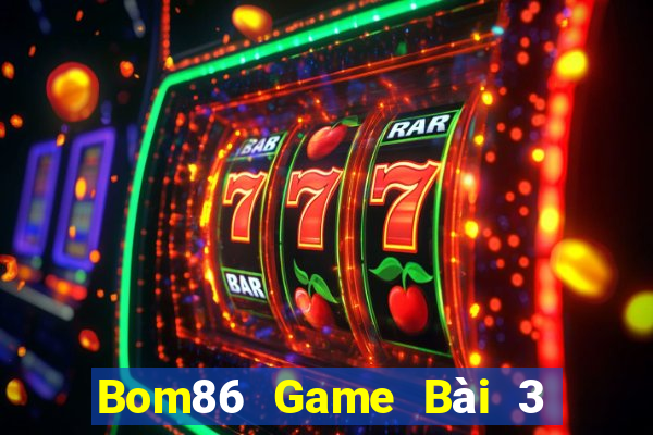 Bom86 Game Bài 3 Cây Online