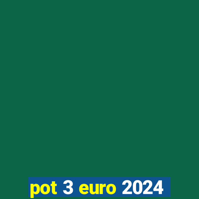 pot 3 euro 2024