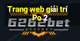 Trang web giải trí Po 2