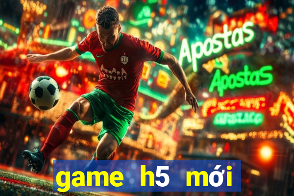 game h5 mới nhất 2021