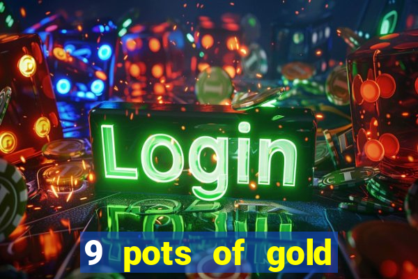 9 pots of gold slot uk