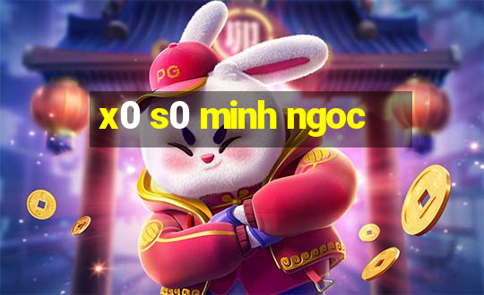 x0 s0 minh ngoc