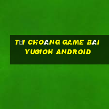 Tải Choáng Game Bài Yugioh Android