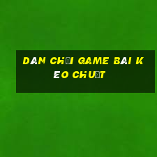 Dân chơi game bài kéo chuột