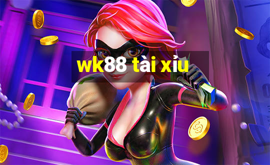 wk88 tài xỉu