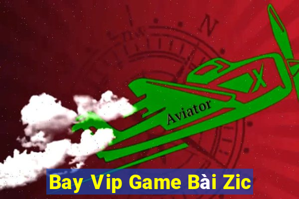 Bay Vip Game Bài Zic