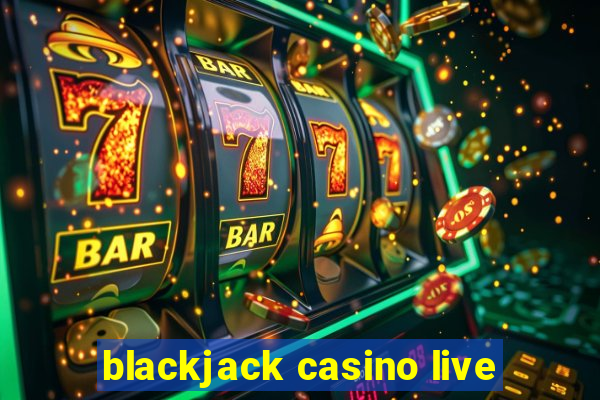 blackjack casino live