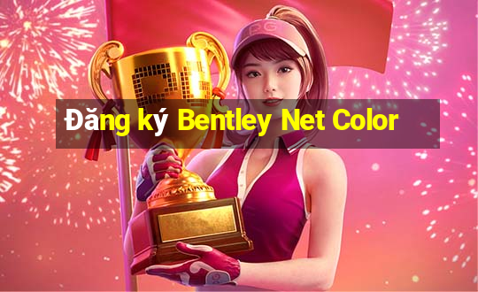 Đăng ký Bentley Net Color