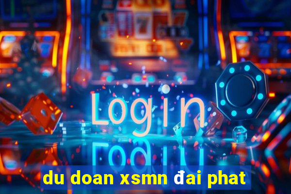 du doan xsmn đai phat