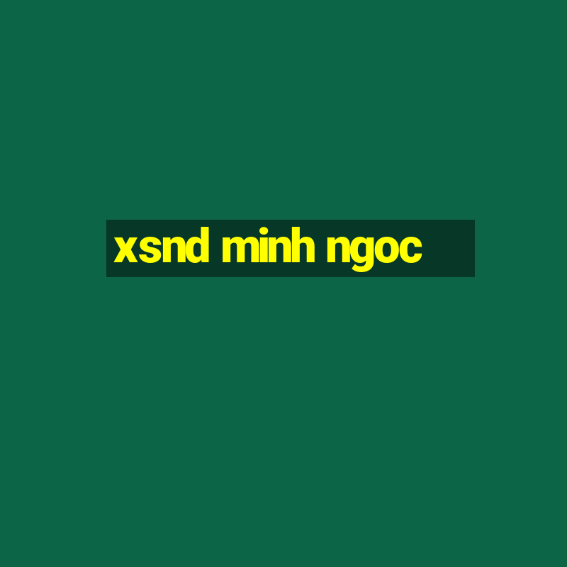 xsnd minh ngoc