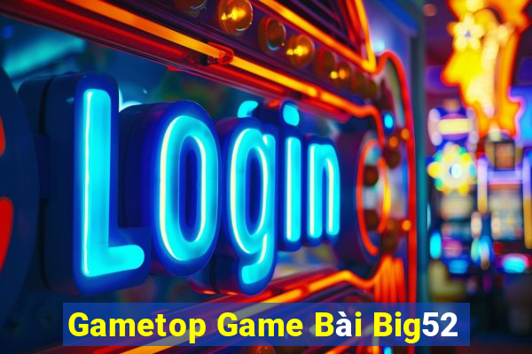 Gametop Game Bài Big52