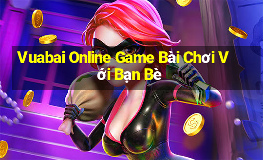 Vuabai Online Game Bài Chơi Với Bạn Bè