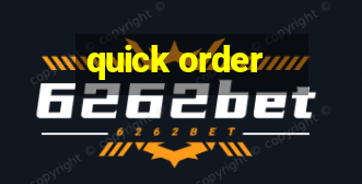 quick order