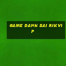 game danh bai rikvip