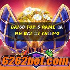 Bai68 Top 5 Game Đánh Bài Đổi Thưởng