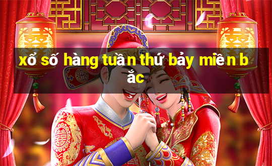 xổ số hàng tuần thứ bảy miền bắc