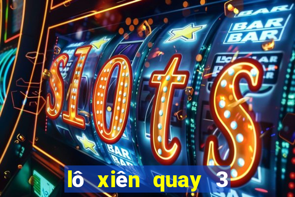 lô xiên quay 3 bao nhiêu cặp