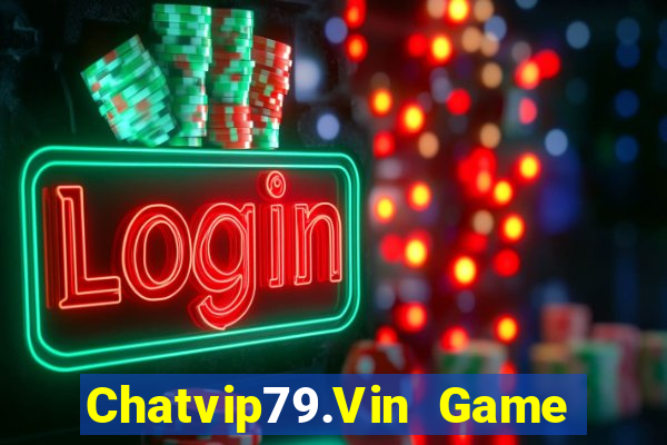 Chatvip79.Vin Game Bài Macau