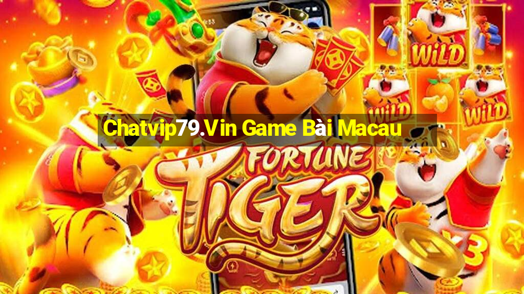 Chatvip79.Vin Game Bài Macau