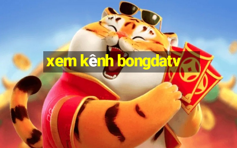 xem kênh bongdatv