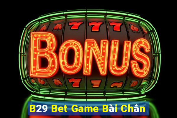 B29 Bet Game Bài Chắn