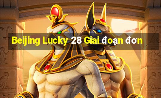 Beijing Lucky 28 Giai đoạn đơn