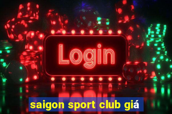 saigon sport club giá