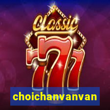 choichanvanvan