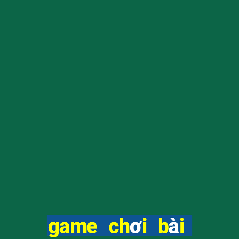 game chơi bài trực tuyến