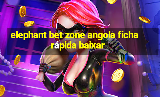 elephant bet zone angola ficha rápida baixar