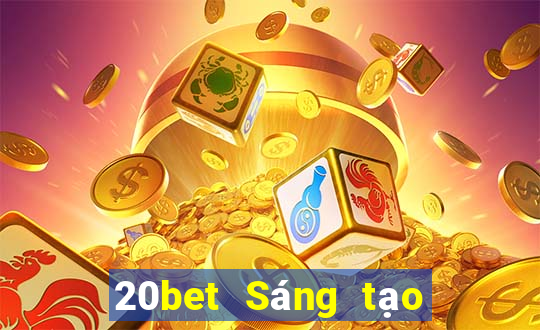 20bet Sáng tạo đại phát