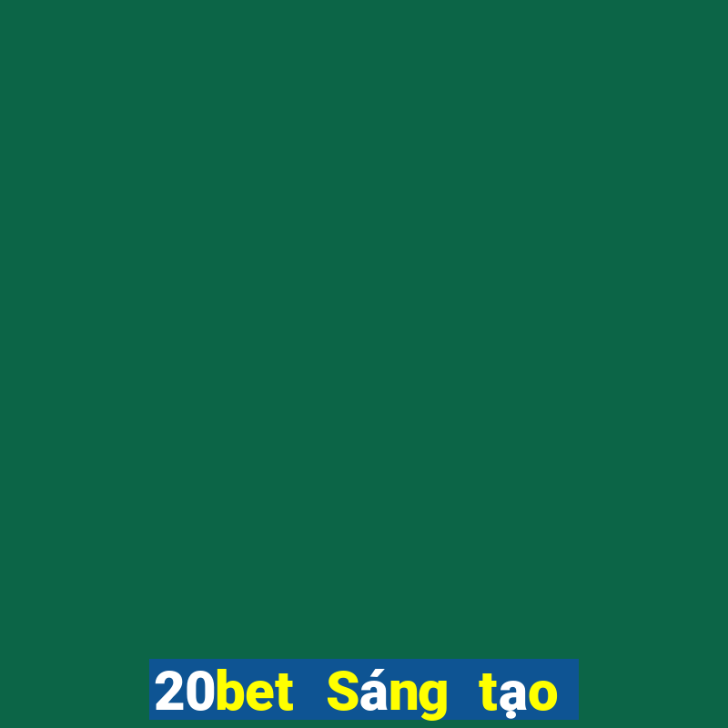 20bet Sáng tạo đại phát