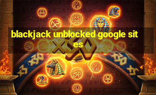 blackjack unblocked google sites