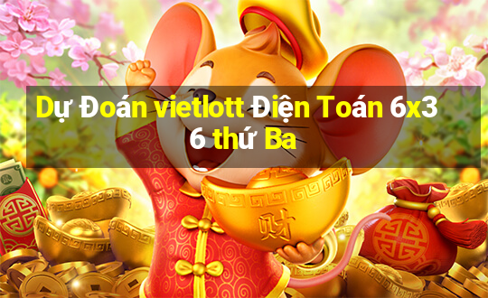 Dự Đoán vietlott Điện Toán 6x36 thứ Ba