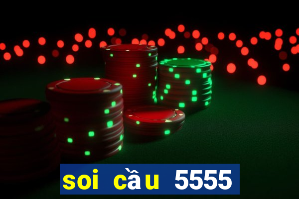 soi cầu 5555 hôm nay