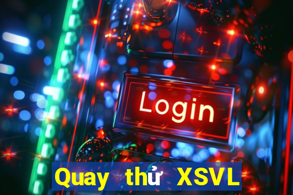 Quay thử XSVL ngày 7