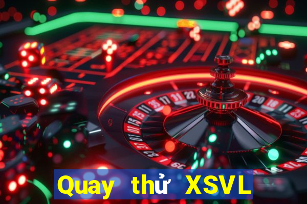 Quay thử XSVL ngày 7