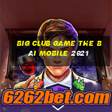 Big Club Game The Bài Mobile 2021