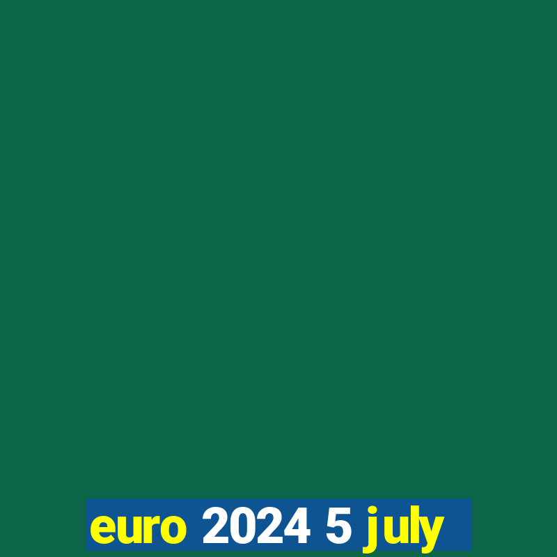 euro 2024 5 july