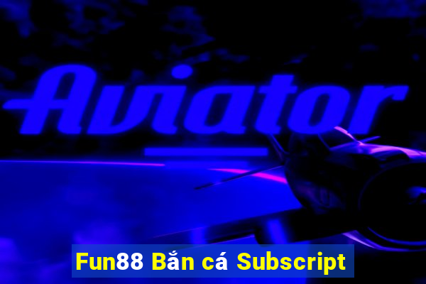 Fun88 Bắn cá Subscript