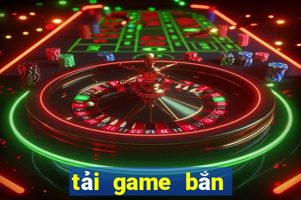 tải game bắn cá anh em