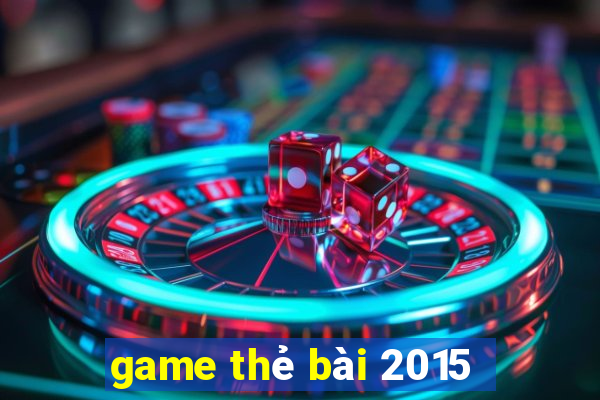 game thẻ bài 2015