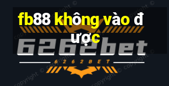 fb88 không vào được