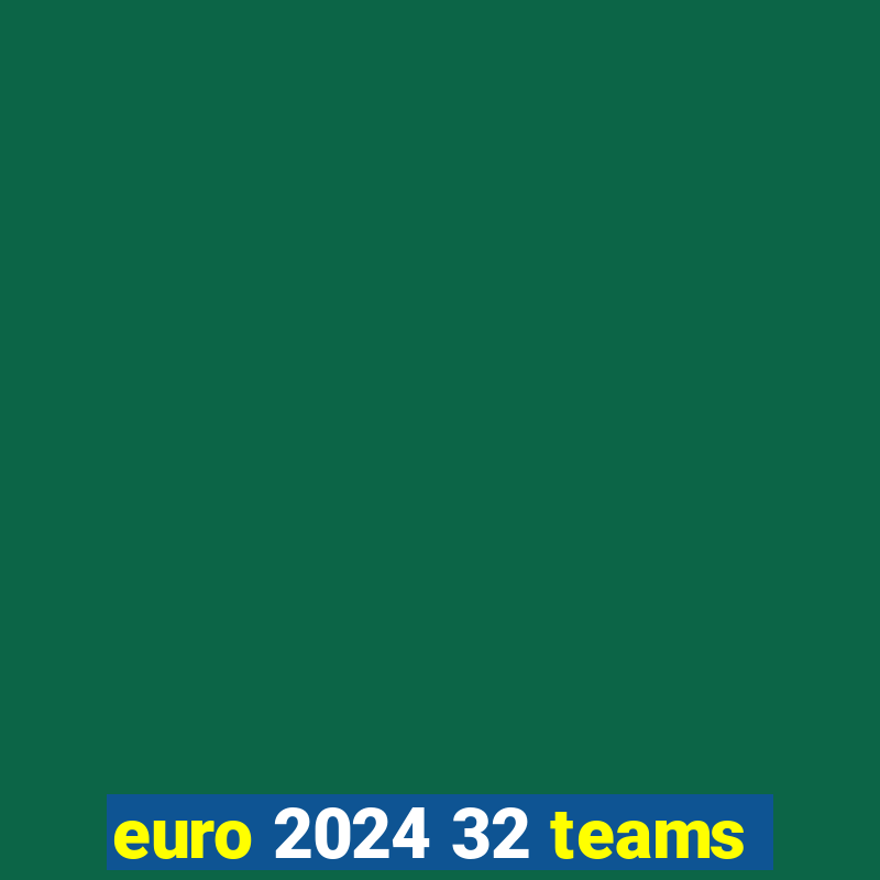 euro 2024 32 teams