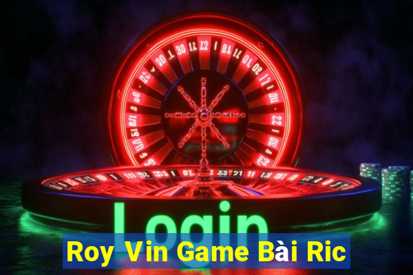 Roy Vin Game Bài Ric