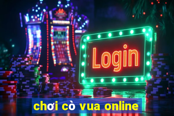 chơi cò vua online