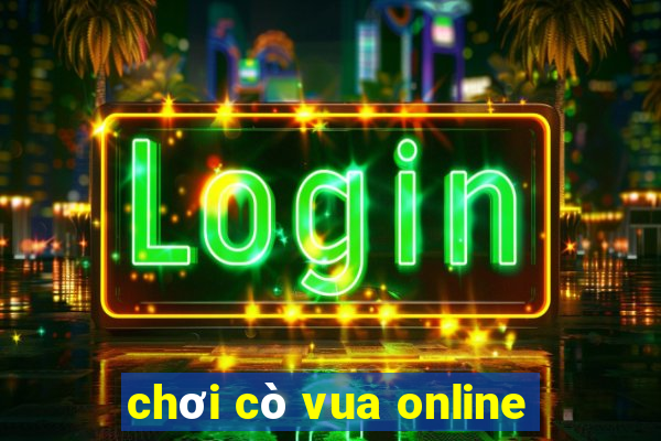 chơi cò vua online