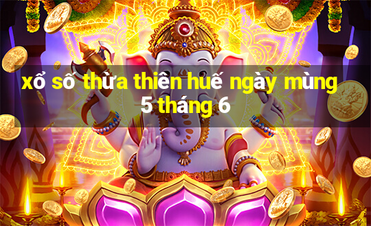 xổ số thừa thiên huế ngày mùng 5 tháng 6