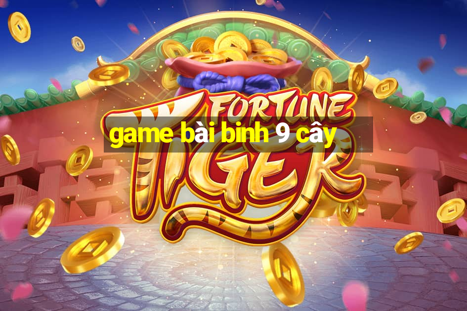 game bài binh 9 cây