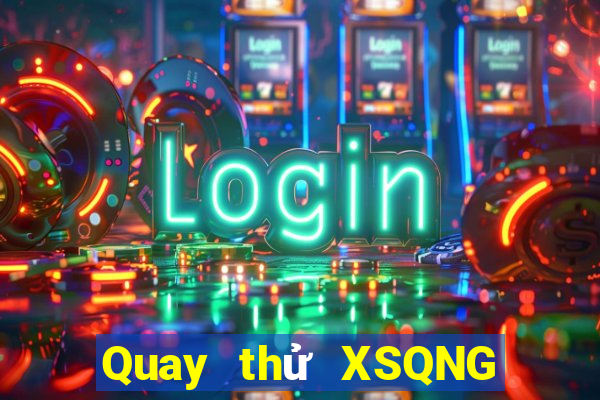 Quay thử XSQNG ngày 15